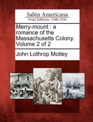 Merry-Mount: A Romance Of The Massachusetts Colony  Volume 2 Of 2