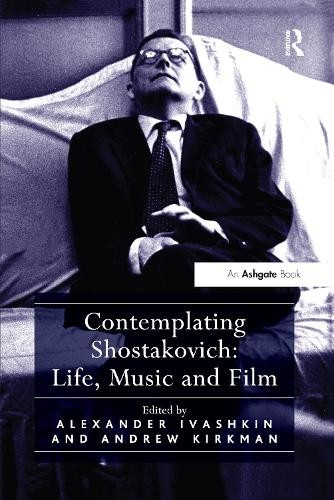 Contemplating Shostakovich: Life, Music and Film by Andrew Ki... - 9781138250444