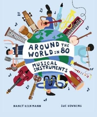 Nancy Dickmann Around the World in 80 Musical Instruments (Gebundene Ausgabe)