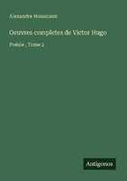Oeuvres Completes De Victor Hugo Alexandre Houssiaux