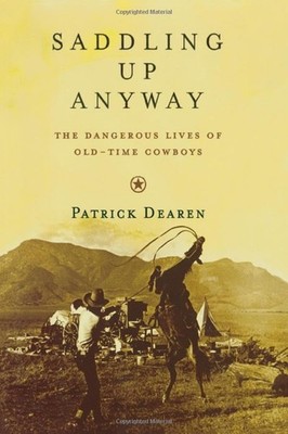 Saddling Up Anyway: The Dangerous Lives of Old-Time Cowboys
