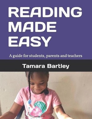 Reading Made Easy: A guide for students, parents and teachers by Tamara K. Bartl