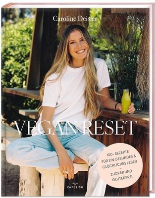Vegan Reset Über 100 Rezepte für ein gesundes und glückliches Leben
