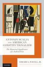 Antonin Scalia and American Constitutionalism: The Historical Significance of a 
