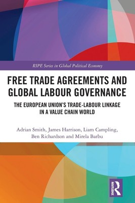 Free Trade Agreements and Global Labour Governance Adrian Smith (u. a.) Buch