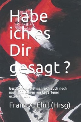 Habe ich es Dir gesagt ... ?: Geschichten, die man sich auch noch nach 100 Jahre