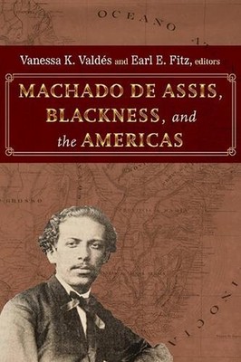 Machado de Assis, Blackness, and the Americas by Vanessa K. Vald?s Hardcover Boo