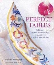 Perfect Tables: Tabletop Secrets, Settings, and Ceterpieces for Delicious - GOOD