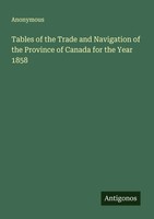 Anonymous | Tables Of The Trade And Navigation Of The Province Of Canada For...