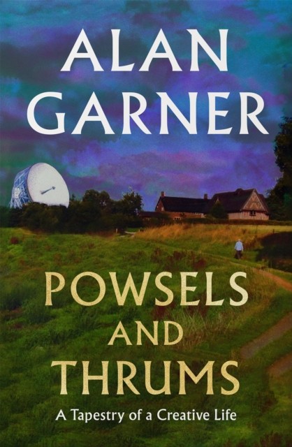 Powsels and Thrums by Alan Garner (Hardback Book)