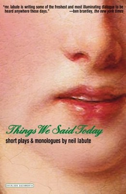 THINGS WE SAID TODAY: SHORT PLAYS AND MONOLOGUES By Neil Labute **Excellent**