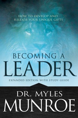 Becoming a Leader: How to Develop and Release Your Unique Gifts (Expanded Editi,