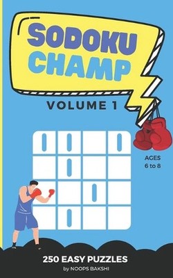 Sudoku Champ: Volume 1: 250 Easy Logic Puzzles for kids ages 6-8 - Improve probl