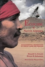 Ecocide of Native America: Environmental Destruction of Indian Lands and People