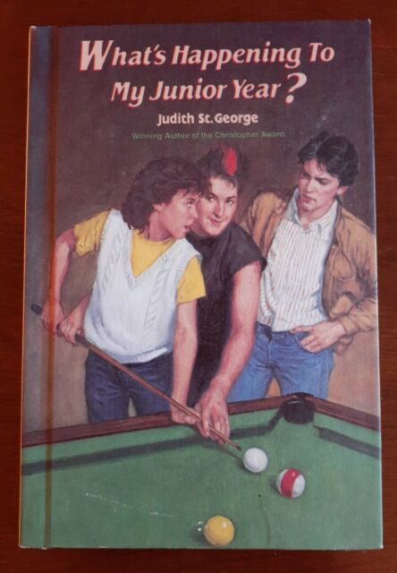 What's Happening To My Junior Year ? by Judith St. George. Copyright 1986