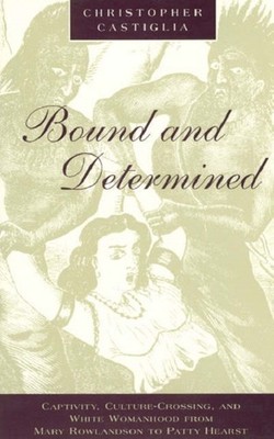 Bound  Determined  Captivity CultureCrossing by Christopher Castiglia PAPERBACK