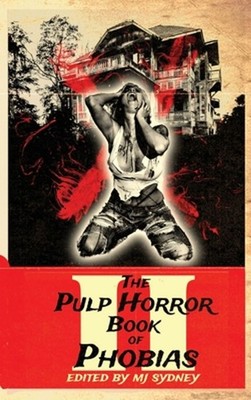 The Pulp Horror Book of Phobias, Vol II by Mj Sydney (English) Hardcover Book
