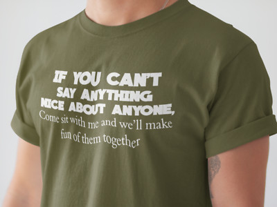 IF YOU CAN'T SAY ANYTHING NICE ABOUT ANYONE -  Funny  Antisocial  Humor T Shirt