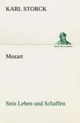 Karl Storck | Mozart - Sein Leben und Schaffen | Taschenbuch | Deutsch (2012)