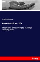 Charles Kingsley | From Death To Life | Taschenbuch | Englisch (2017) | 124 S.
