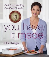 You Have It Made: Delicious, Healthy, Do-Ahead Meals―A James Beard Award W...