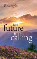 P. K. Agbai | The Future Is Calling | Buch | Englisch (2023) | Outskirts Press