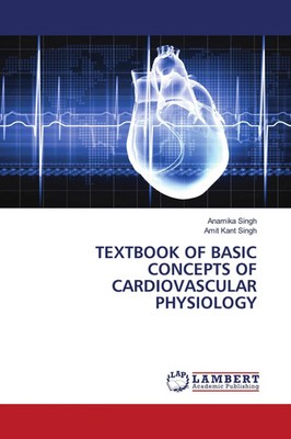 Anamika Singh (u. a.) | TEXTBOOK OF BASIC CONCEPTS OF CARDIOVASCULAR PHYSIOLOGY