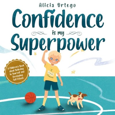 Confidence Is My Superpower : A Kid's Book about Believing in You