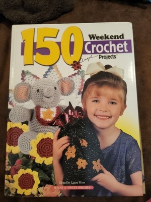 150 Weekend Crochet Projects edited by Laura Scott (Brand New Hardcover!) Yarn