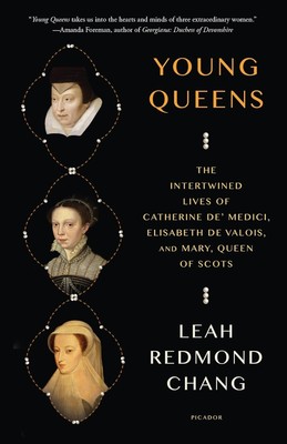 Young Queens: The Intertwined Lives of Catherine de' Medici, Elisabeth de Val...