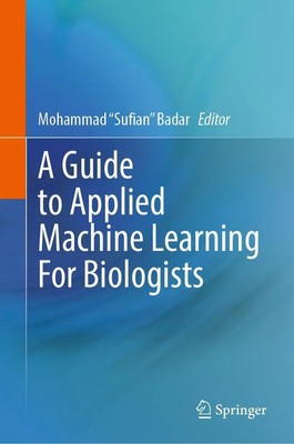 A Guide to Applied Machine Learning for Biologists | Mohammad Sufian Badar | xiv