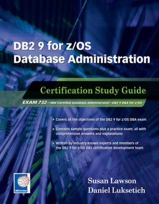 DB2 9 FOR Z/OS DATABASE ADMINISTRATION: CERTIFICATION By Susan Lawson & Daniel