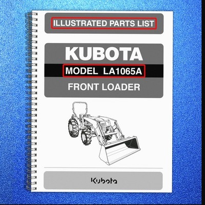 KUBOTA LA1065A FRONT LOADER ILLUSTRATED PARTS LIST MANUAL - WIRE BIND - COVERED