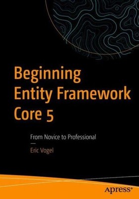 Beginning Entity Framework Core 5: From Novice To Professional