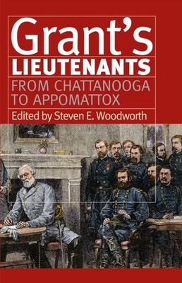 Grants Lieutenants  From Chattanooga to by Steven E. Woodworth PAPERBACK