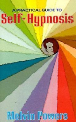 A Practical Guide to Self-Hypnosis by Powers, Melvin