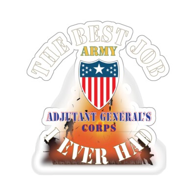 Kiss-Cut Stickers - The Best Job I ever had  - Adjutant General Corps w White Tx