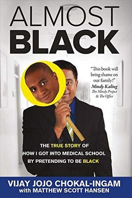 Almost Black: The True Story of How I Got Into Medical School By Pretending ...
