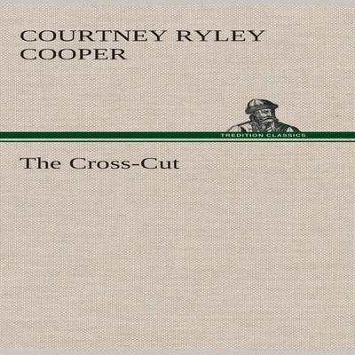 The Cross-Cut Courtney Ryley Cooper Hardcover BoD Third Party Tit