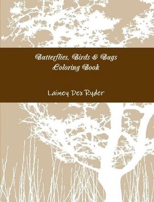 Butterflies, Birds & Bugs Coloring Book by Lainey Dex Ryder (English) Paperback