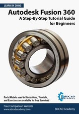 Autodesk Fusion 360 : Step-By-Step Tutorial Guide for Beginners: September 2020