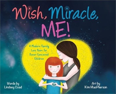 Wish, Miracle, Me!: A Modern Family Love Poem for Donor-Conceived Children (Hard