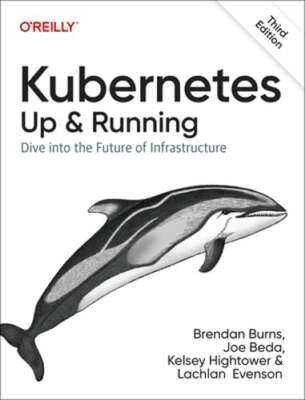 Kubernetes - Up and Running: Dive into the Future of Infrastructure by Burns