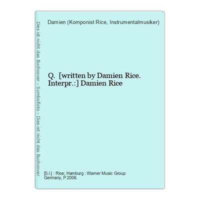 Q. [written by Damien Rice. Interpr.:] Damien Rice Rice, Damien (Komponist und I