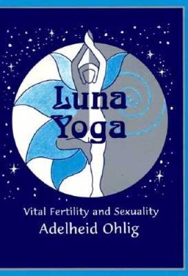 Luna Yoga : Vital Fertility and Sexuality - Paperback - VERY GOOD