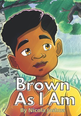 Brown As I Am: A Powerful Rhyming Story For Brown Boys Age 0-8 About Being Brave