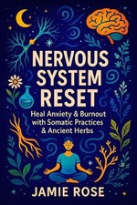 Nervous System Reset: Heal Anxiety & Burnout with Somatic Practices & Ancient He