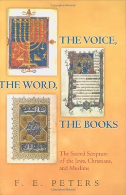 The Voice, the Word, the Books By F.E. Peters