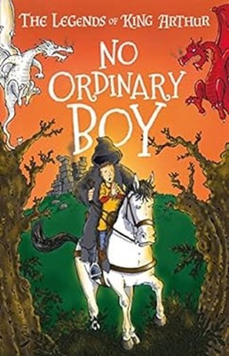 No Ordinary Boy : Tales from the Round Table: Dragons, Magic, and