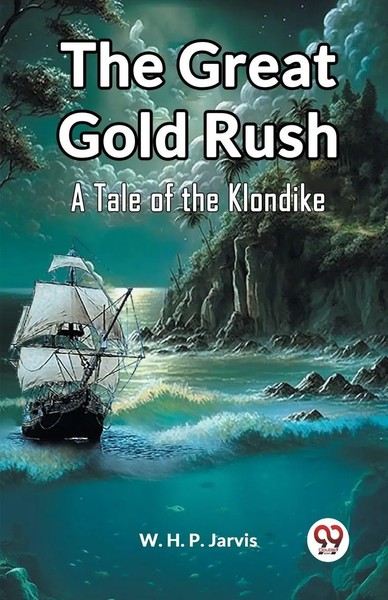The Great Go*D Rush A Tale Of The Klondike W. H. P. Jarvis Taschenbuch Englisch-image